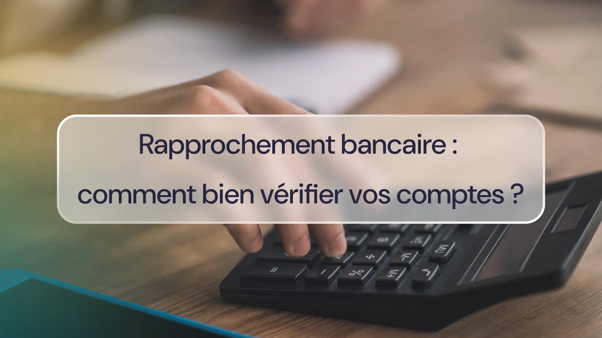 Rapprochement bancaire : méthode, exemple et bonnes pratiques